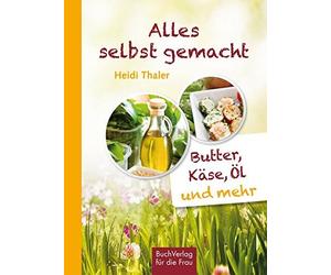 Heidi Thaler Alles selbst gemacht: Butter, Käse, Öl & mehr (Copertina rigida)
