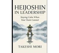 Heijoshin in Leadership: Staying Calm When Your Team Cannot