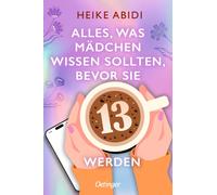 Heike Abidi Alles, was Mädchen wissen sollten, bevor sie 13 werden: (Tascabile)