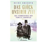 Heike Koschyk Das Glück unserer Zeit. Das Vermächtnis der Fami (Various Formats)