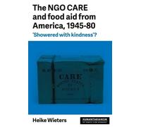 Heike Wieters The Ngo Care and Food Aid from America, 1945-80 (Tascabile)
