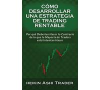 Heikin Ashi Trade Cmo Desarrollar Una Estrategia de Trading Rentabl (Tascabile)