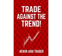 Heikin Ashi Trader DAO PRESS Trade Against the Trend (Tascabile)