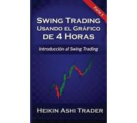 Heikin Ashi Trader Swing Trading Usando el Grafico de 4 Horas 1 (Tascabile)