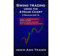 Heikin Ashi Trader Swing Trading Using the 4-Hour Chart, 1-3 (Tascabile)