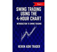 Heikin Ashi Trader Swing Trading Using the 4-Hour Chart 1 (Tascabile)