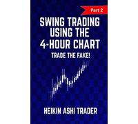 Heikin Ashi Trader Swing trading Using the 4-Hour Chart 2 (Tascabile)