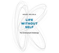 Heikki Peltola LIFE WITHOUT SELF: The Krishnamurti Challenge (Tascabile)