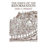 Heiko Augustinus Oberman The Dawn of the Reformation (Tascabile)