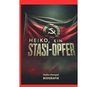 Heiko, ein Stasi Opfer: Biografie