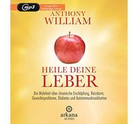 Heile deine Leber: Die Wahrheit über chronische Erschöpfung, Reizdarm, Gewichtsprobleme, Diabetes und Autoimmunkrankheiten