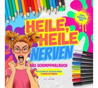 Heile, Heile Nerven. Fluchmalbuch für gestresste Erzieher:innen. Schimpfen mit Niveau: Lustige Schimpfwörter und Sprüche zum Ausmalen. 100% fäkalienfreies Malbuch zum Bewältigen des Alltagswahnsinns.