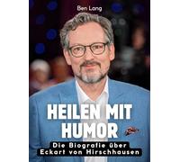 Heilen mit Humor: Die Biografie über Eckart von Hirschhausen. Komplett in Farbe