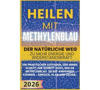 Heilen mit Methylenblau: Ein praktischer Leitfaden, der Ihnen Schritt für Schritt zeigt, wie Sie Methylenblau selbst anwenden können - einfach, klar und sicher.