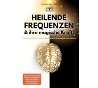 Heilende Frequenzen & ihre magische Kraft! Ein Buch als Brücke zwischen Spiritualität & Achtsamkeit in der Materie.: Mit Heilfrequenzen Stress ... heilen! Das Universum als Therapie!