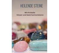 Heilende Steine: Die Entstehungsgeschichte und die Ursprünge der Steinheilkunde