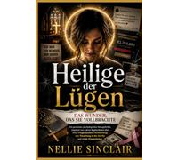 Heilige der Lügen: Das Wunder, das sie vollbrachte: Ein packender Psychothriller über Betrug, bei dem es um eine vorgetäuschte Krebserkrankung und Täuschung in der Kirche geht.