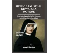 HEILIGE FAUSTINA KOWALSKA NOVENE: Eine neuntägige Reise ins Herz der Göttlichen Barmherzigkeit