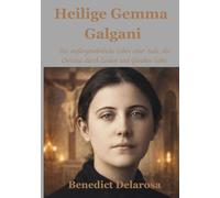Heilige Gemma Galgani: Das außergewöhnliche Leben einer Seele, die Christus durch Leiden und Glauben liebte
