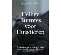 Heilige Ruimtes voor Huisdieren: Feng Shui-geheimen voor een Harmonieuze Woning en Dierenleven: Breng balans, energie en liefde in je huis met eeuwenoude oosterse wijsheid voor jou en je dierenvriend
