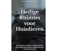 Heilige Ruimtes voor Huisdieren: Feng Shui-geheimen voor een Harmonieuze Woning en Dierenleven: Breng balans, energie en liefde in je huis met eeuwenoude oosterse wijsheid voor jou en je dierenvriend