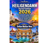 HEILIGENDAMM REISEFÜHRER 2026: Entdecken Sie Deutschlands elegante Ostseekurorte: Erkunden Sie historische weiße Villen, unberührte Strände, ... Rostock, Warnemünde, versteckte Juwelen