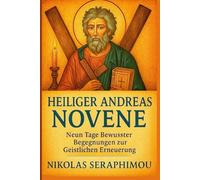 HEILIGER ANDREAS NOVENE: Neun Tage Bewusster Begegnungen Zur Geistlichen Erneuerung