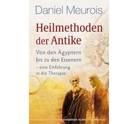 Heilmethoden der Antike: Von den Ägyptern bis zu den Essenern - eine Einführung in die Therapie