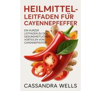 Heilmittel-Leitfaden für Cayennepfeffer: Ein kurzer Leitfaden zu den gesundheitlichen Vorteilen von Cayennepfeffer