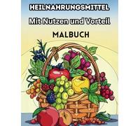 Heilnahrungsmittel Mit Nutzen und Vorteil - Malbuch: Lernen und Ausmalen von gesunden Lebensmitteln - Zucchini, Brokkoli, Süßkartoffel, Wassermelone und mehr