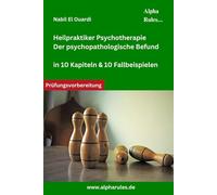 Heilpraktiker PSychotherapie - Der psychopathologische Befund: In 10 Kapiteln & 10 Fallbeispielen