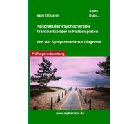Heilpraktiker Psychotherapie Krankheitsbilder in Fallbeispielen: Von der Symptomatik zur Diagnose