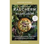 Heilsames Räuchern mit Wildpflanzen: Die Kraft aus Garten, Wald und Wiese erkennen und nutzen - Für alle Anlässe und Lebenssituationen