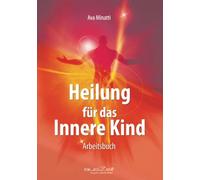 Heilung für das Innere Kind: Arbeitsbuch