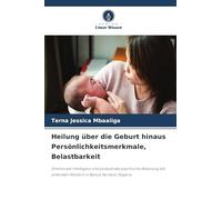 Heilung über die Geburt hinaus Persönlichkeitsmerkmale, Belastbarkeit: Emotionale Intelligenz und postpartale psychische Belastung bei stillenden Müttern in Benue Nordost, Nigeria