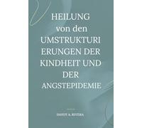 Heilung von den Umstrukturierungen der Kindheit und der Angstepidemie