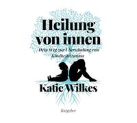 Heilung von innen: Dein Weg zur Überwindung von Kindheits-trauma und innerer Stärke