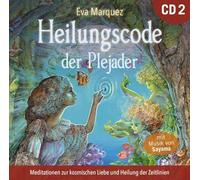 Heilungscode der Plejader [Übungs-CD 2]: Meditationen zur kosmischen Liebe und Heilung der Zeitlinien