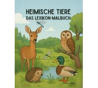 Heimische Tiere - Das Lexikon-Malbuch: Über 70 heimische Tiere zum Ausmalen & Entdecken - mit kindgerechten Steckbriefen für Kinder ab 4 Jahren