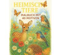 Heimische Tiere - Malbuch mit 40 Motiven: 40 Waldtiere, Vögel & Insekten aus Deutschland | Stressabbau & Entspannung durch Ausmalen