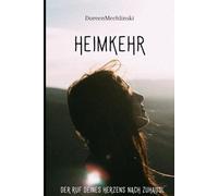 Heimkehr: Der Ruf deines Herzens nach Zuhause