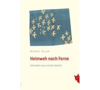 Heimweh nach Ferne: Einhundert neue und alte Gedichte