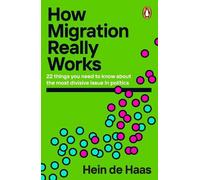Hein de Haas How Migration Really Works (Tascabile)