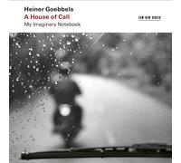 Heiner Goebbels Heiner Goebbels: A House of Call - My Imaginary Notebook (CD)