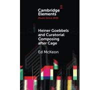Heiner Goebbels and Curatorial Composing after Cage: From Staging Works to Musicalising Encounters