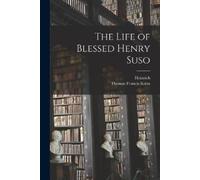 Heinrich 1295-1366 Seuse Thomas Francis The Life of Blessed Henry (Tascabile)