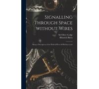 Heinrich 1857-1894 Hert Signalling Through Space Without Wire (Copertina rigida)