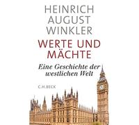 Heinrich August Werte und Mächte: Eine Geschichte der westlic (Copertina rigida)