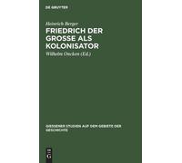 Heinrich Berger Friedrich Der Grosse ALS Kolonisator (Copertina rigida)