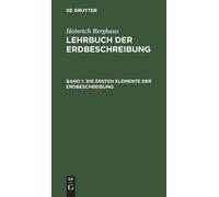 Heinrich Berghaus Die Ersten Elemente Der Erdbeschreibung (Copertina rigida)